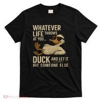 Whatever Life Throws at You, Duck and Let It Hit Someone Else T-Shirt thumb 0