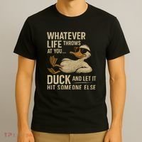 Whatever Life Throws at You, Duck and Let It Hit Someone Else T-Shirt thumb 3