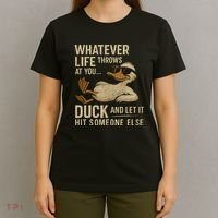 Whatever Life Throws at You, Duck and Let It Hit Someone Else T-Shirt thumb 4