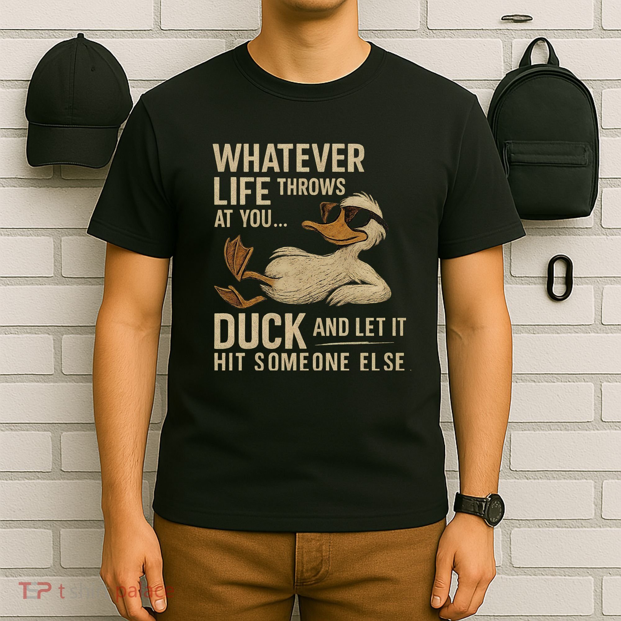 Whatever Life Throws at You, Duck and Let It Hit Someone Else T-Shirt