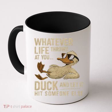 Whatever Life Throws at You, Duck and Let It Hit Someone Else Coffee Mug