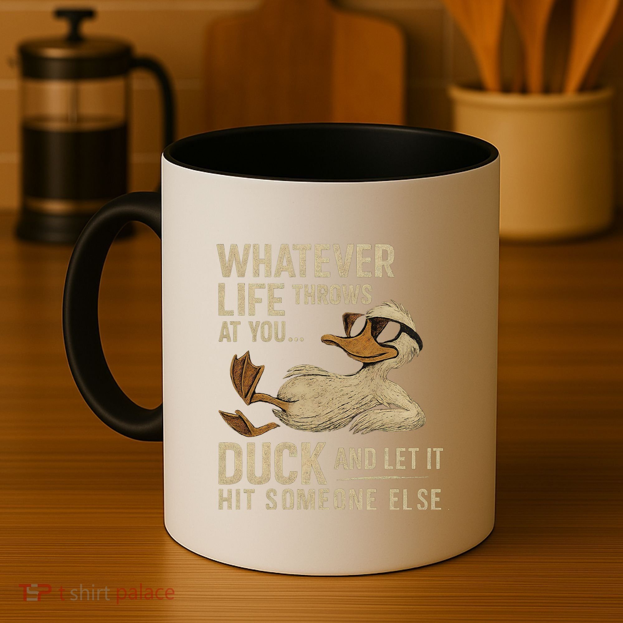 Whatever Life Throws at You, Duck and Let It Hit Someone Else Coffee Mug