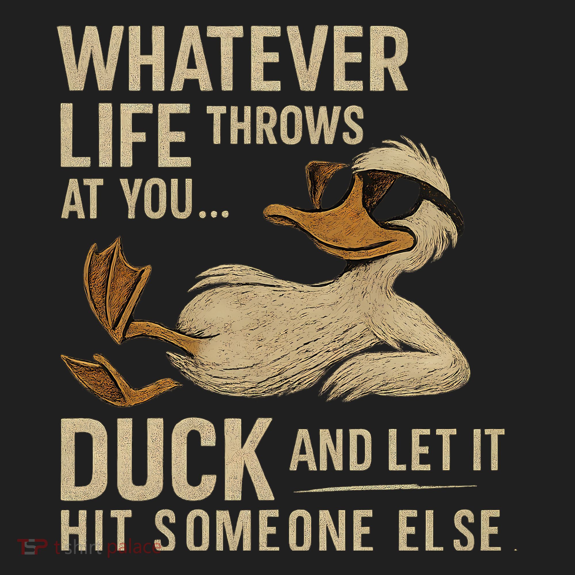 Whatever Life Throws at You, Duck and Let It Hit Someone Else Tumbler