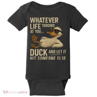Whatever Life Throws at You, Duck and Let It Hit Someone Else Baby Bodysuit