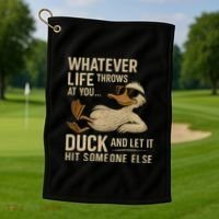 Whatever Life Throws at You, Duck and Let It Hit Someone Else Golf Towel thumb 1