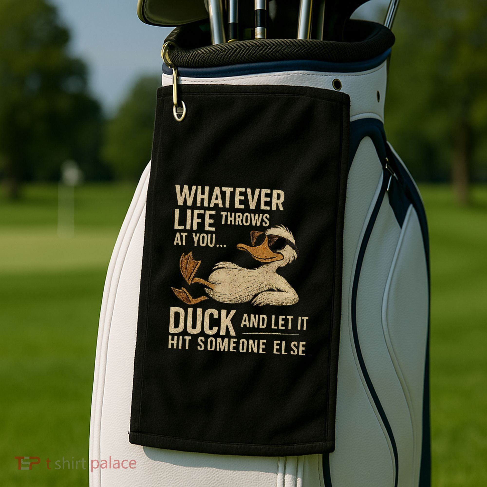 Whatever Life Throws at You, Duck and Let It Hit Someone Else Golf Towel