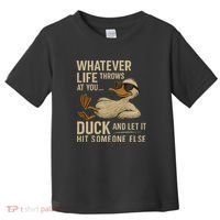 Whatever Life Throws at You, Duck and Let It Hit Someone Else Toddler T-Shirt thumb 0