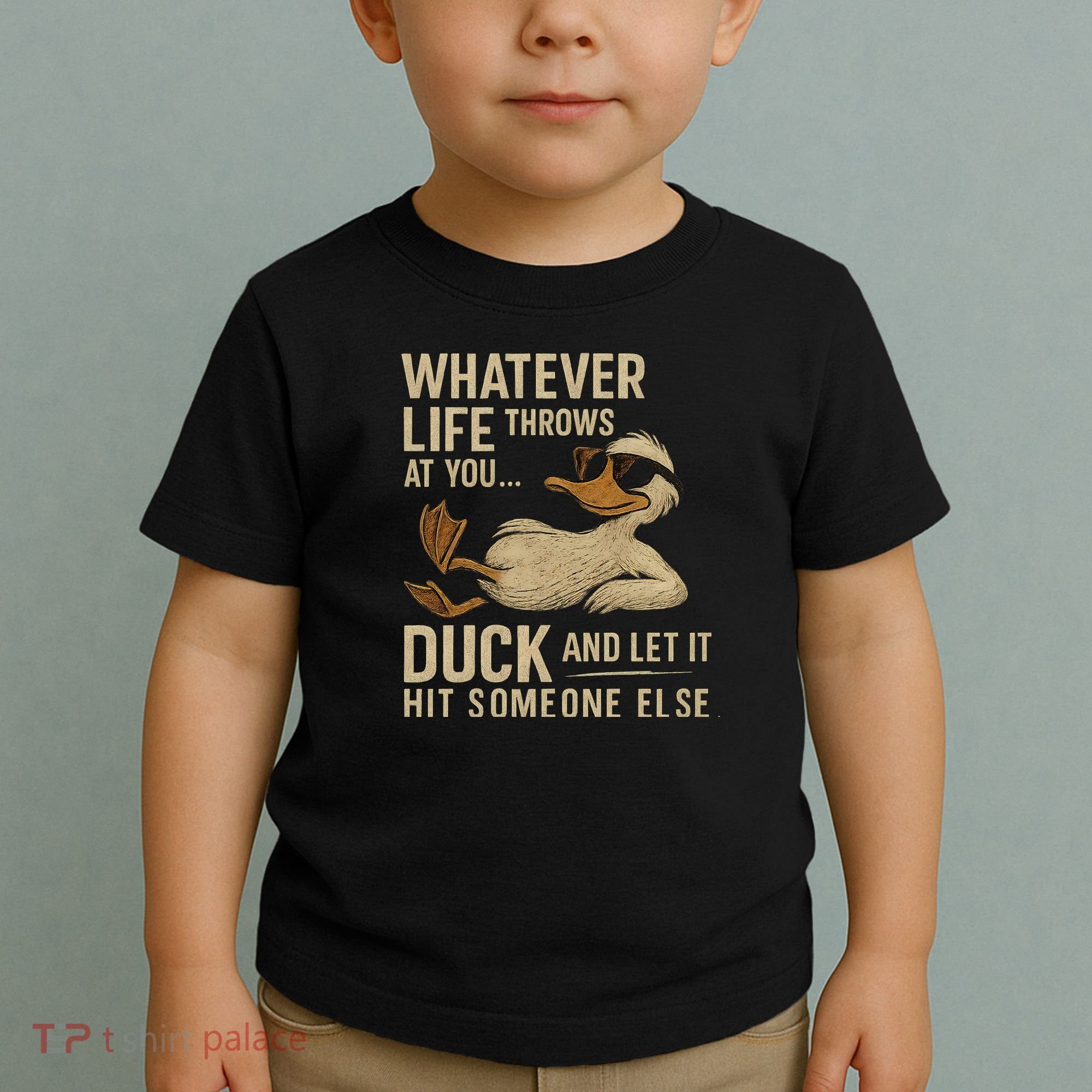 Whatever Life Throws at You, Duck and Let It Hit Someone Else Toddler T-Shirt