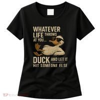 Whatever Life Throws at You, Duck and Let It Hit Someone Else Women's T-Shirt thumb 0