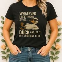 Whatever Life Throws at You, Duck and Let It Hit Someone Else Women's T-Shirt thumb 2