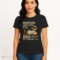 Whatever Life Throws at You, Duck and Let It Hit Someone Else Women's T-Shirt thumb 4
