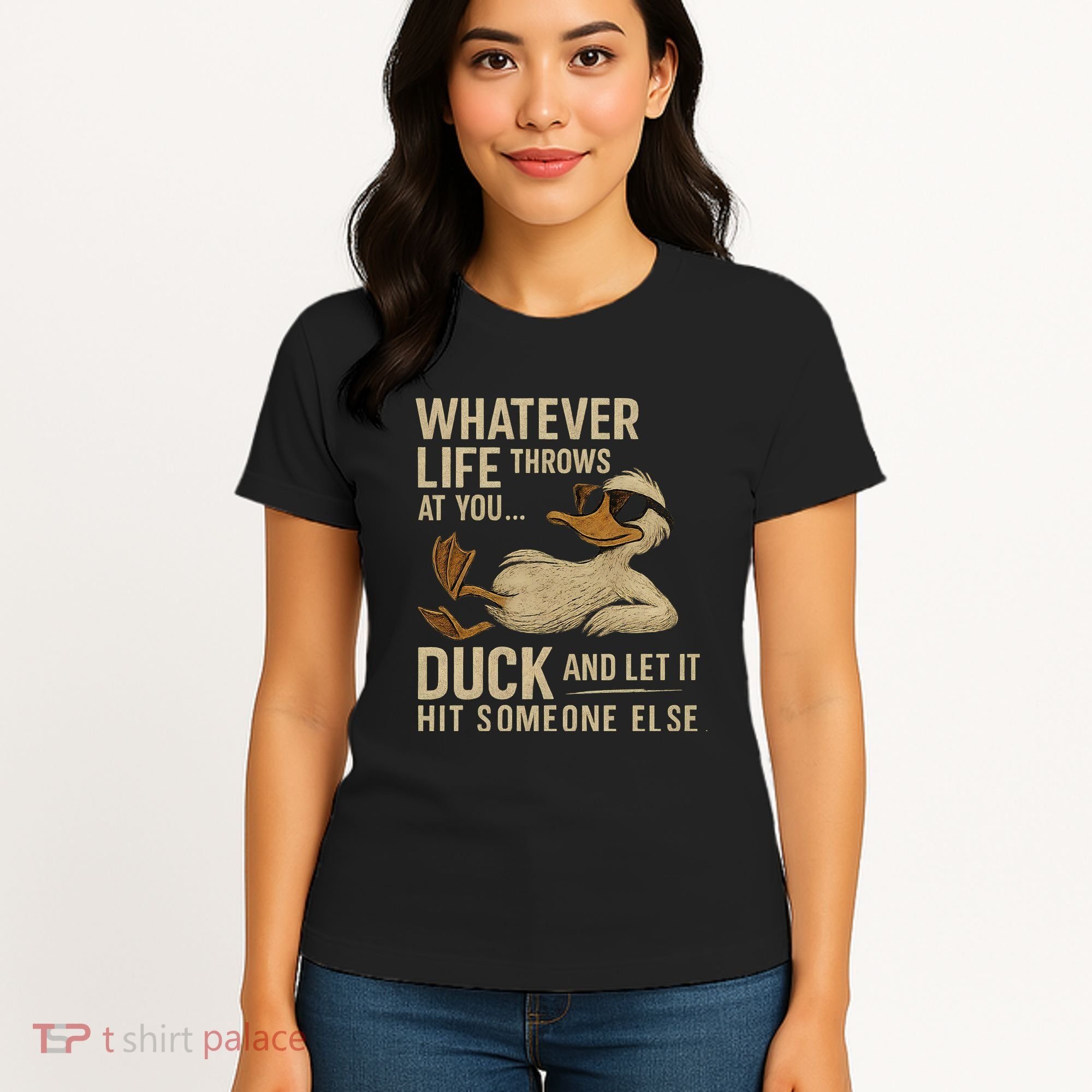 Whatever Life Throws at You, Duck and Let It Hit Someone Else Women's T-Shirt