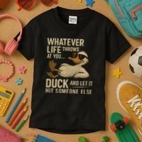 Whatever Life Throws at You, Duck and Let It Hit Someone Else Kids T-Shirt thumb 3