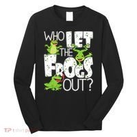 Who Let The Frogs Out Funny Amphibian Lover Frog Owner Long Sleeve Shirt thumb 0
