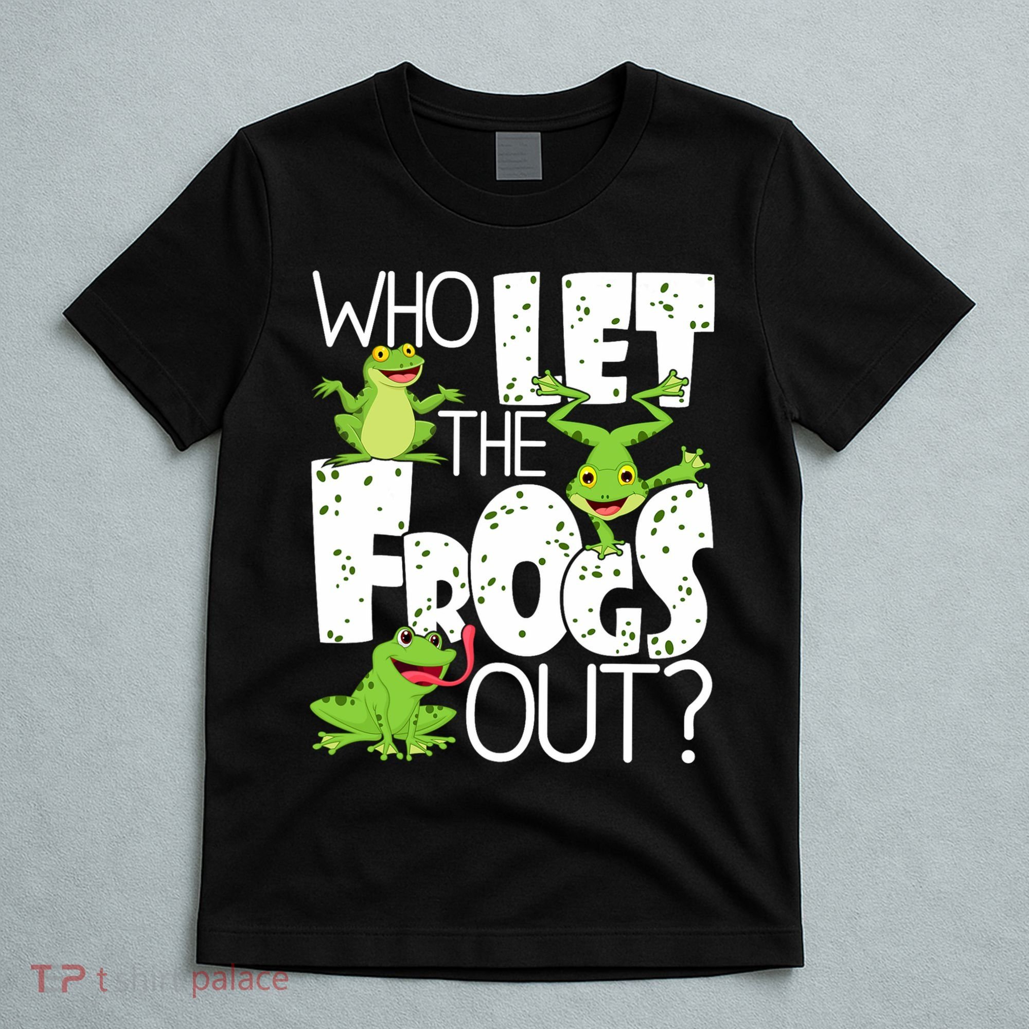 Who Let The Frogs Out Funny Amphibian Lover Frog Owner T-Shirt