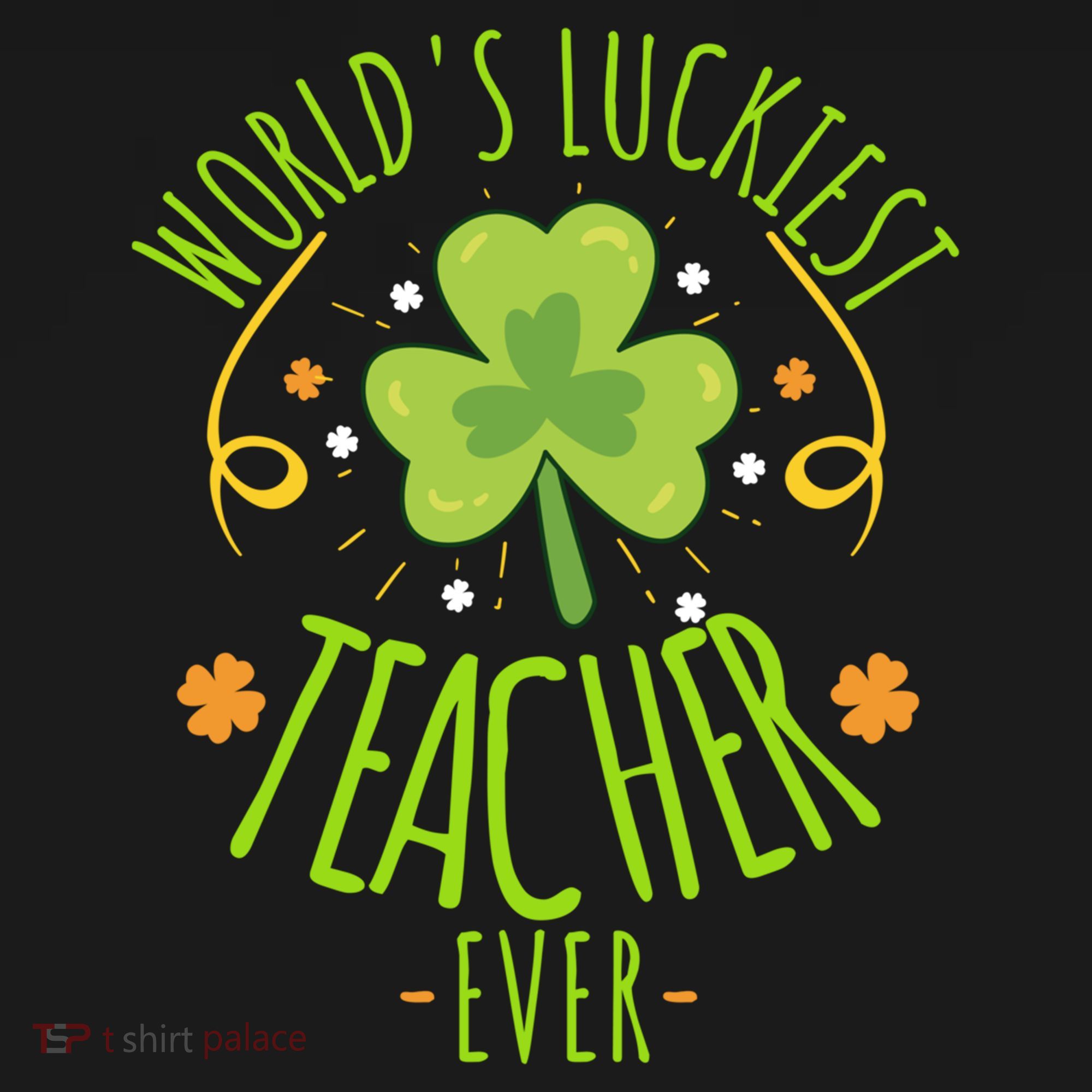 World's Luckiest Teacher Ever Funny St Patrick Day Irish Great Gift Bucket Hat