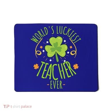 World's Luckiest Teacher Ever Funny St Patrick Day Irish Great Gift Mousepad