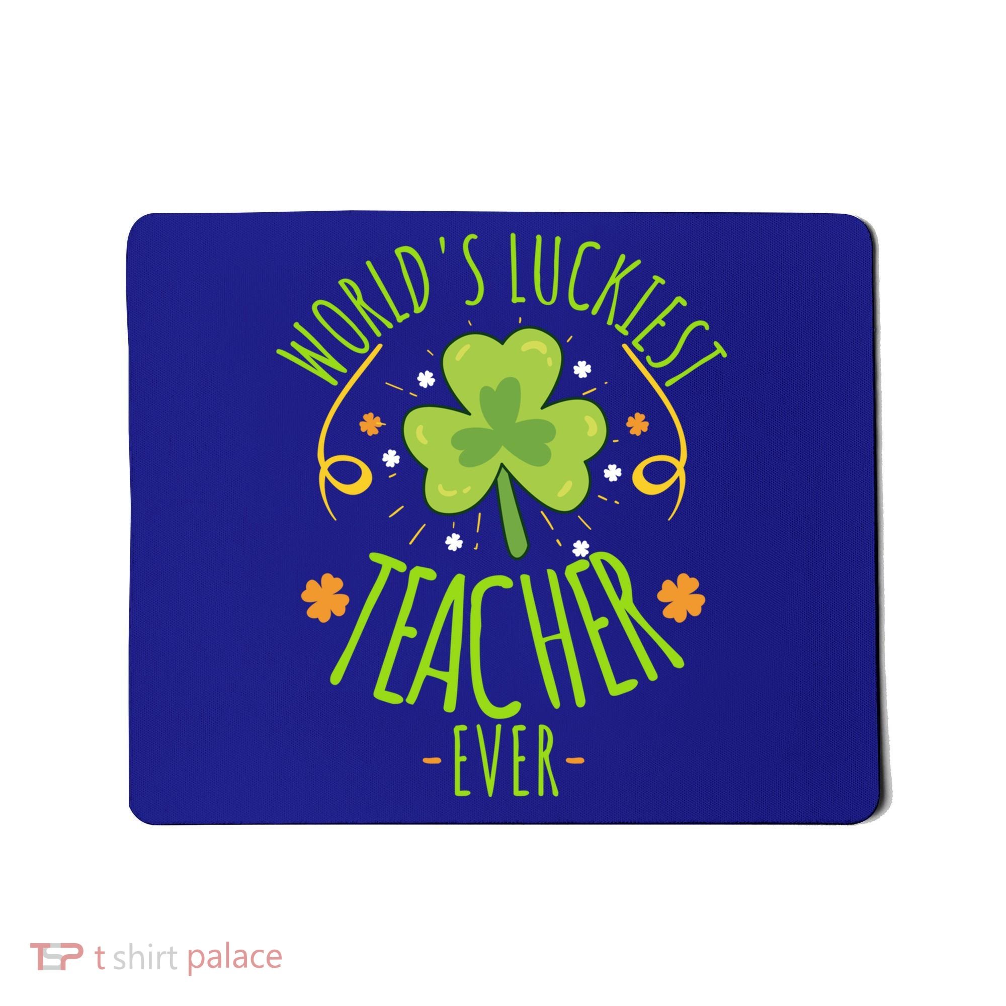 World's Luckiest Teacher Ever Funny St Patrick Day Irish Great Gift Mousepad