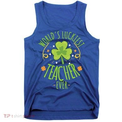World's Luckiest Teacher Ever Funny St Patrick Day Irish Great Gift Tank Top