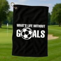 Whats Life Without Goals Soccer Player Coach Golf Towel thumb 1