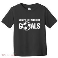Whats Life Without Goals Soccer Player Coach Toddler T-Shirt thumb 0
