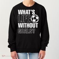 Whats Life Without Goals Soccer Player Coach Gift Women's Sweatshirt thumb 0