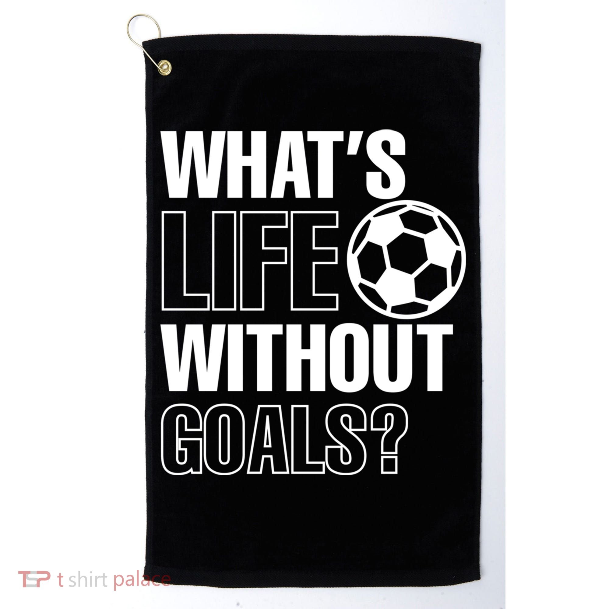 Whats Life Without Goals Soccer Player Coach Gift Golf Towel