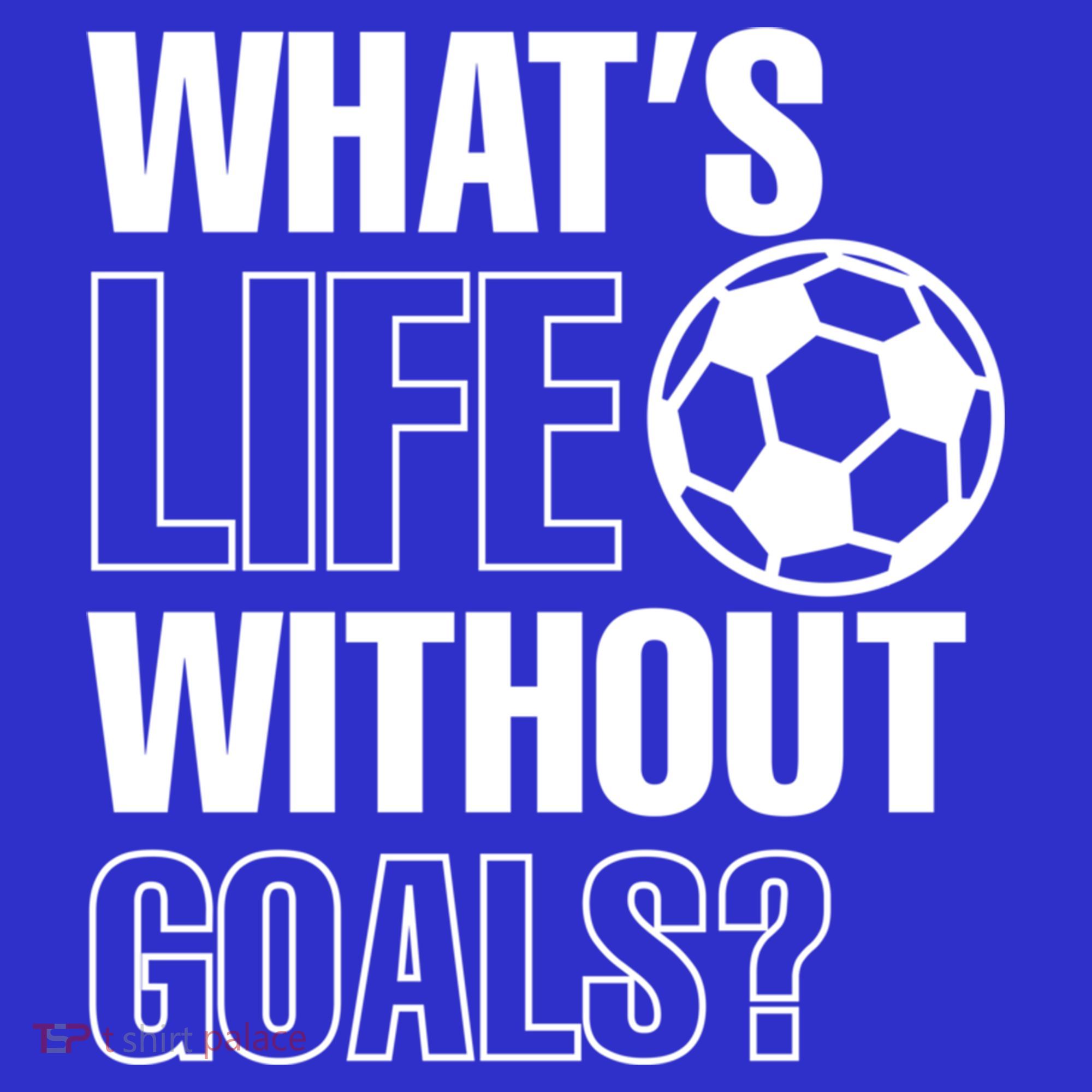 Whats Life Without Goals Soccer Player Coach Gift Sweatshirt