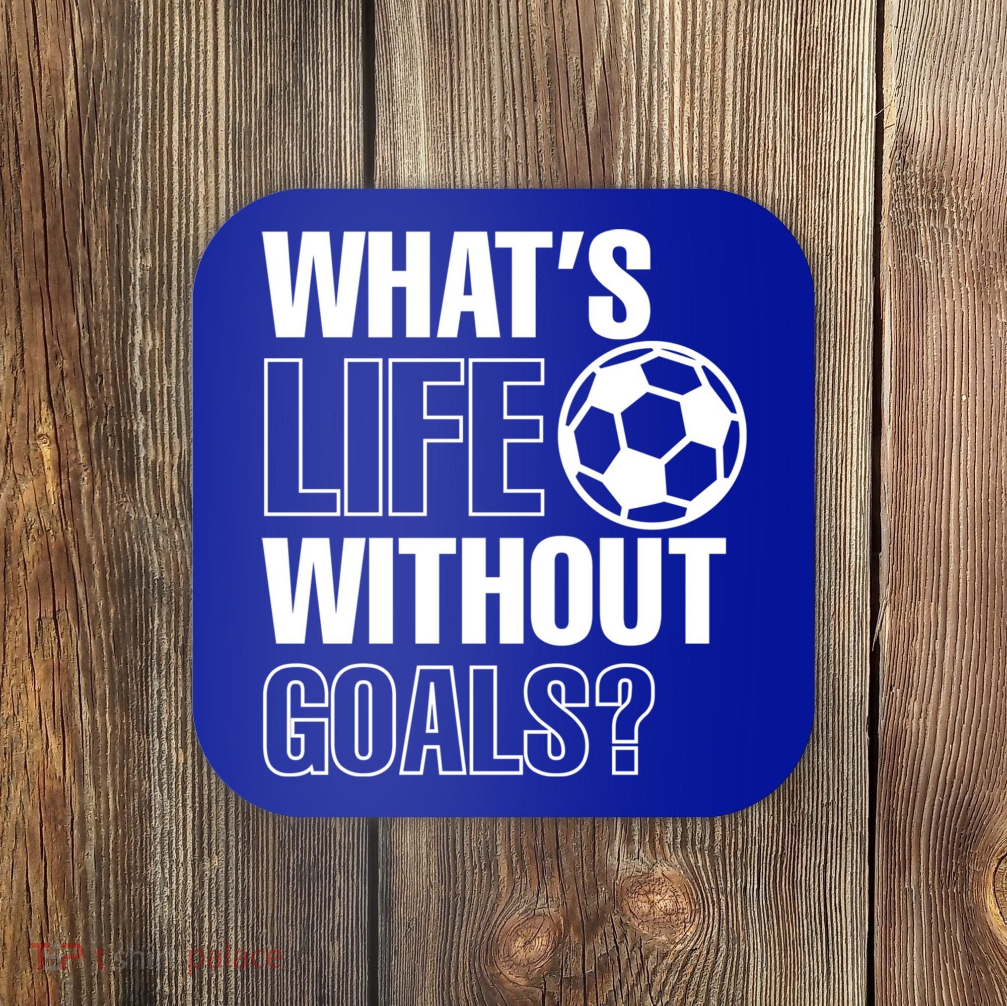 Whats Life Without Goals Soccer Player Coach Gift Coaster