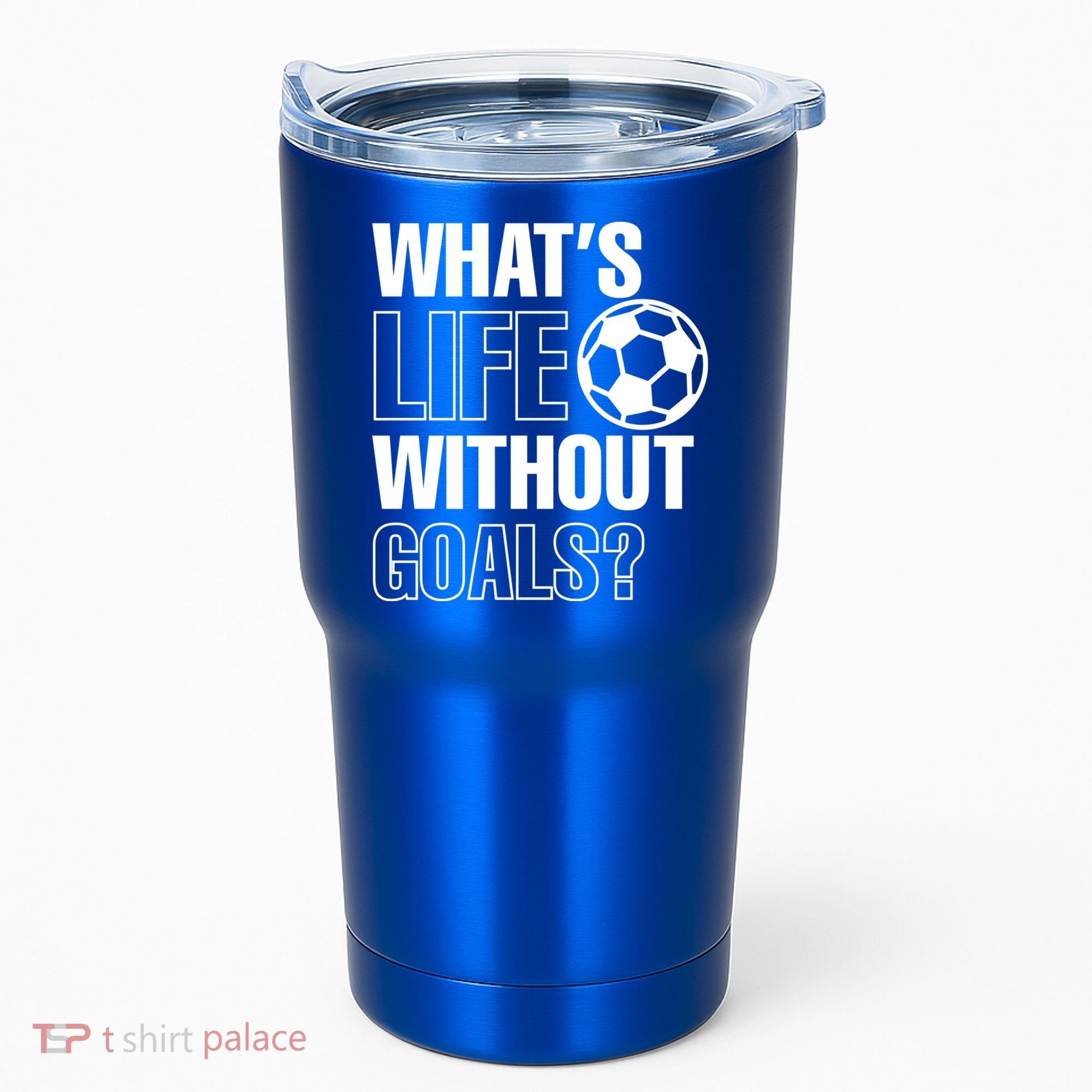 Whats Life Without Goals Soccer Player Coach Gift Tumbler