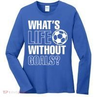 Whats Life Without Goals Soccer Player Coach Gift Women's Long Sleeve Shirt thumb 0