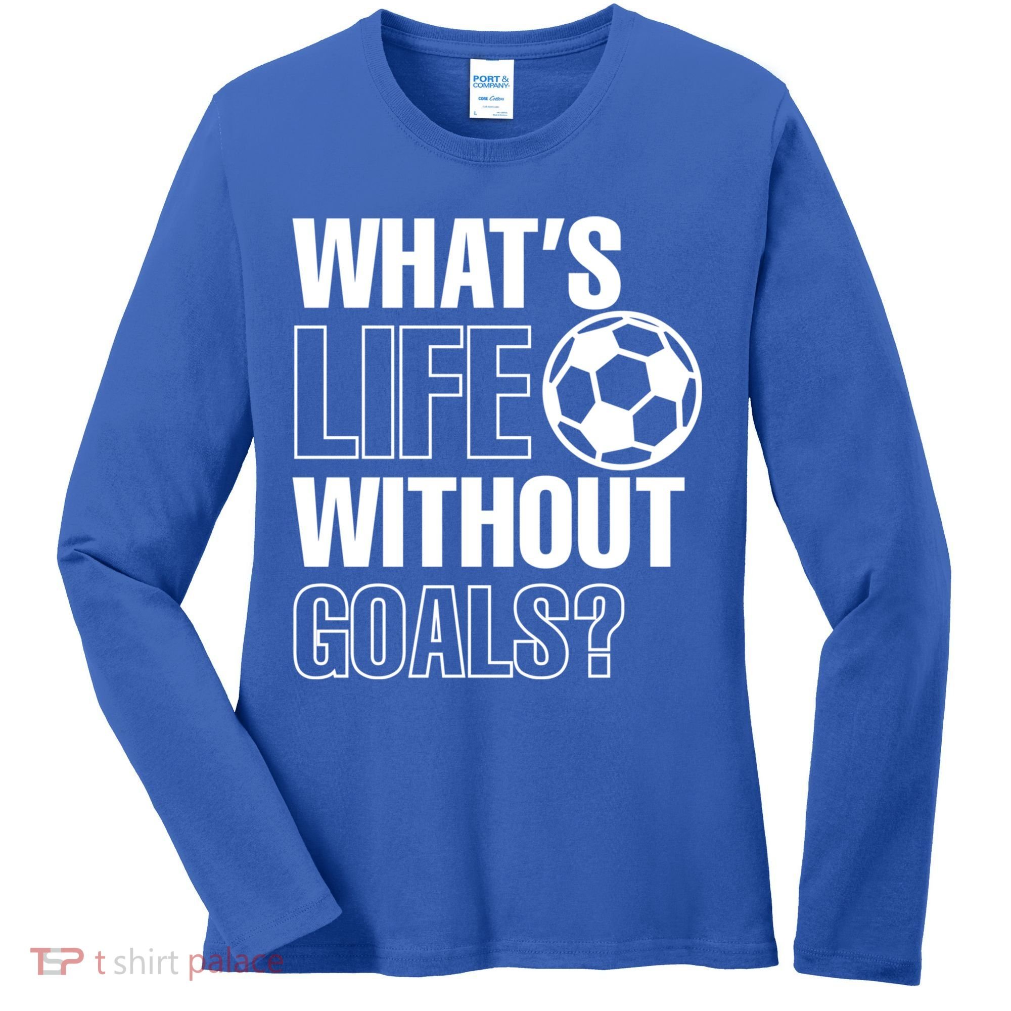 Whats Life Without Goals Soccer Player Coach Gift Women's Long Sleeve Shirt