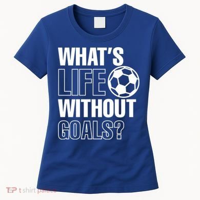 Whats Life Without Goals Soccer Player Coach Gift Women's T-Shirt