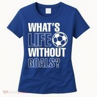 Whats Life Without Goals Soccer Player Coach Gift Women's T-Shirt thumb 0