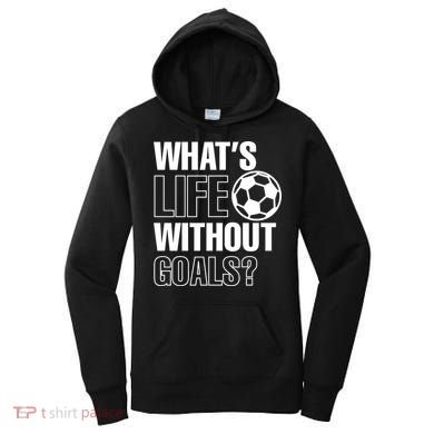 Whats Life Without Goals Soccer Player Coach Gift Women's Hoodie