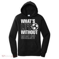Whats Life Without Goals Soccer Player Coach Gift Women's Hoodie thumb 0