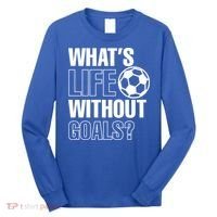 Whats Life Without Goals Soccer Player Coach Gift Long Sleeve Shirt thumb 0