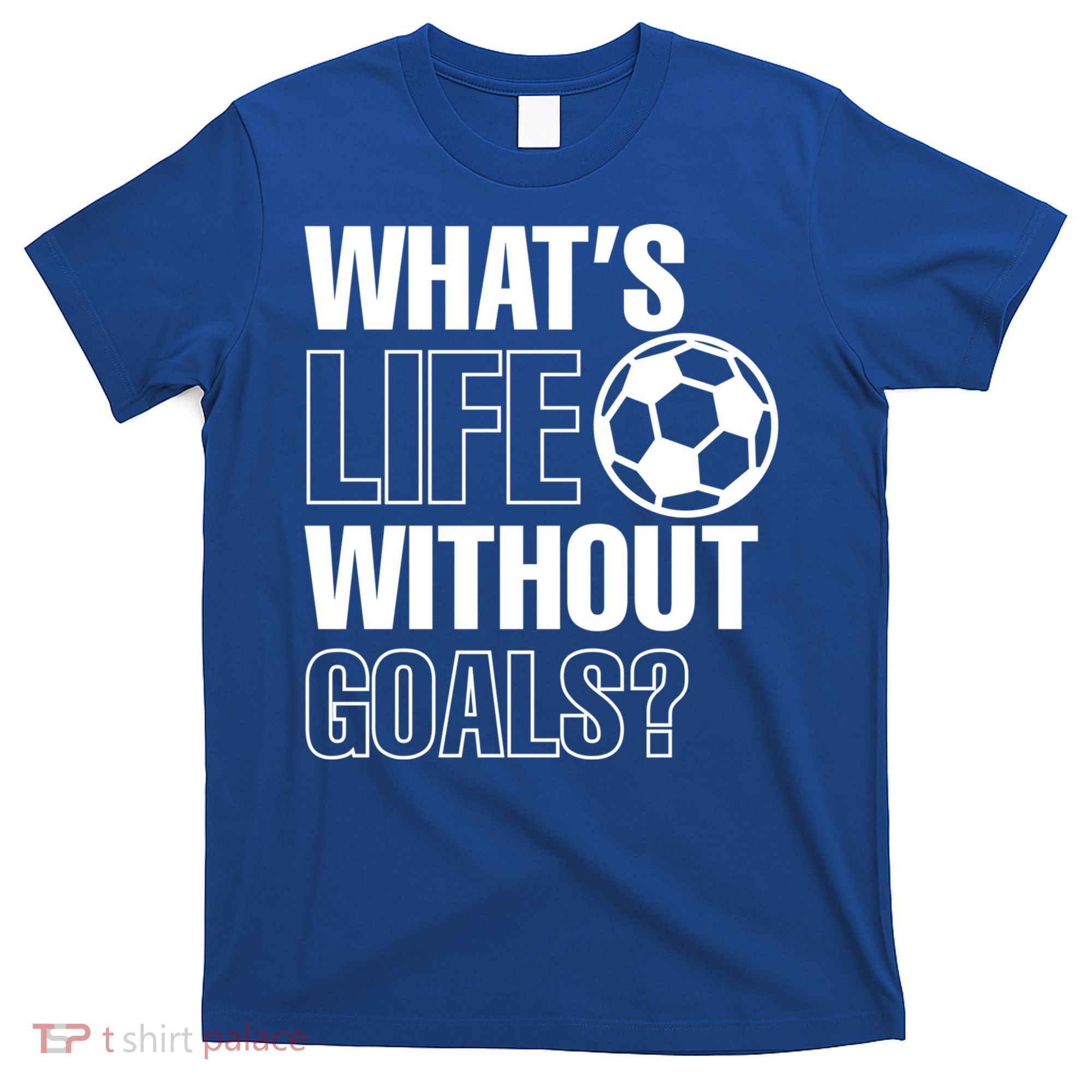 Whats Life Without Goals Soccer Player Coach Gift T-Shirt