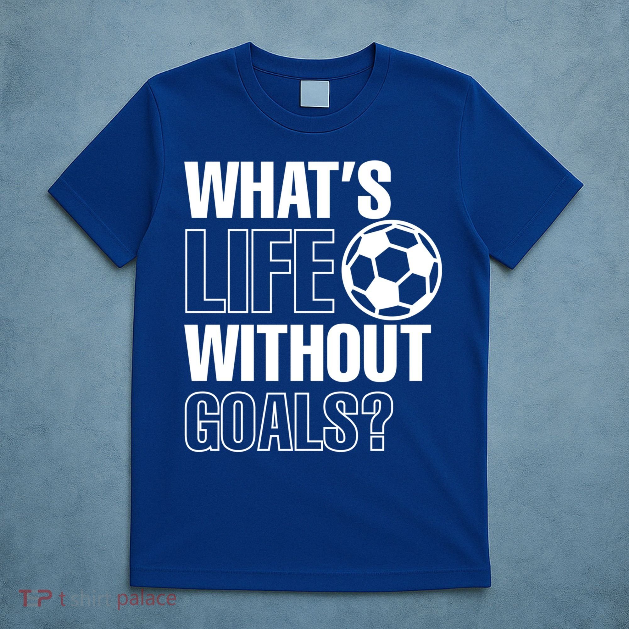 Whats Life Without Goals Soccer Player Coach Gift T-Shirt
