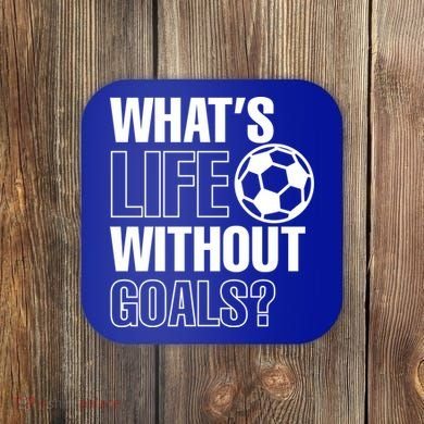 Whats Life Without Goals Soccer Player Coach Gift Coaster