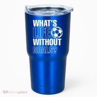 Whats Life Without Goals Soccer Player Coach Gift Tumbler thumb 0