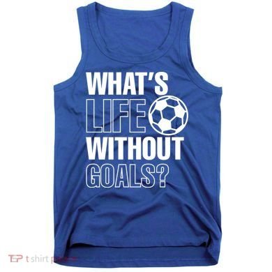Whats Life Without Goals Soccer Player Coach Gift Tank Top