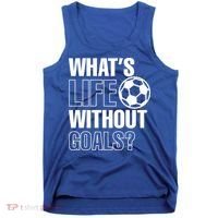Whats Life Without Goals Soccer Player Coach Gift Tank Top thumb 0