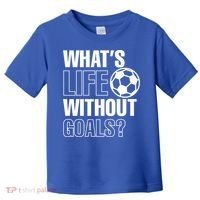 Whats Life Without Goals Soccer Player Coach Gift Toddler T-Shirt thumb 0