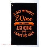 Wine Lover Wine Er A Day Without Wine Sommelier Cute Gift Golf Towel thumb 0