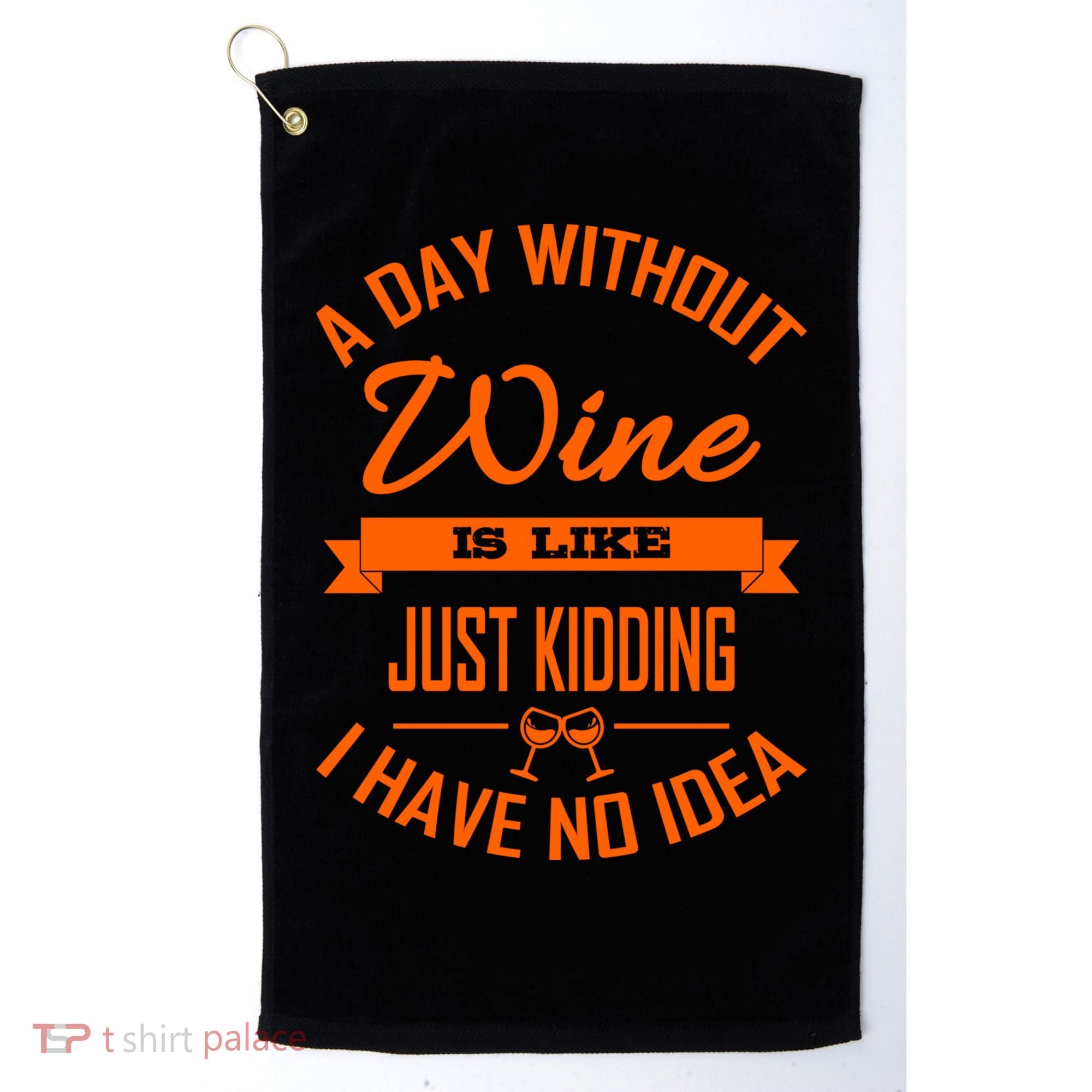 Wine Lover Wine Er A Day Without Wine Sommelier Cute Gift Golf Towel