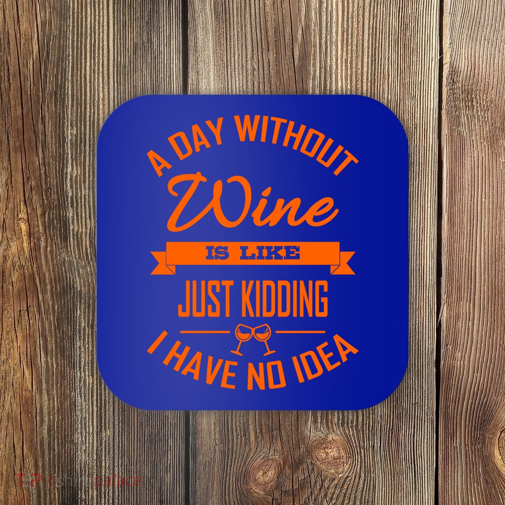 Wine Lover Wine Er A Day Without Wine Sommelier Cute Gift Coaster
