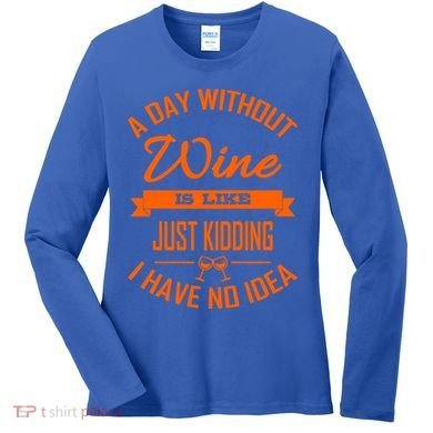 Wine Lover Wine Er A Day Without Wine Sommelier Cute Gift Women's Long Sleeve Shirt