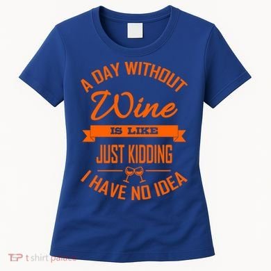 Wine Lover Wine Er A Day Without Wine Sommelier Cute Gift Women's T-Shirt