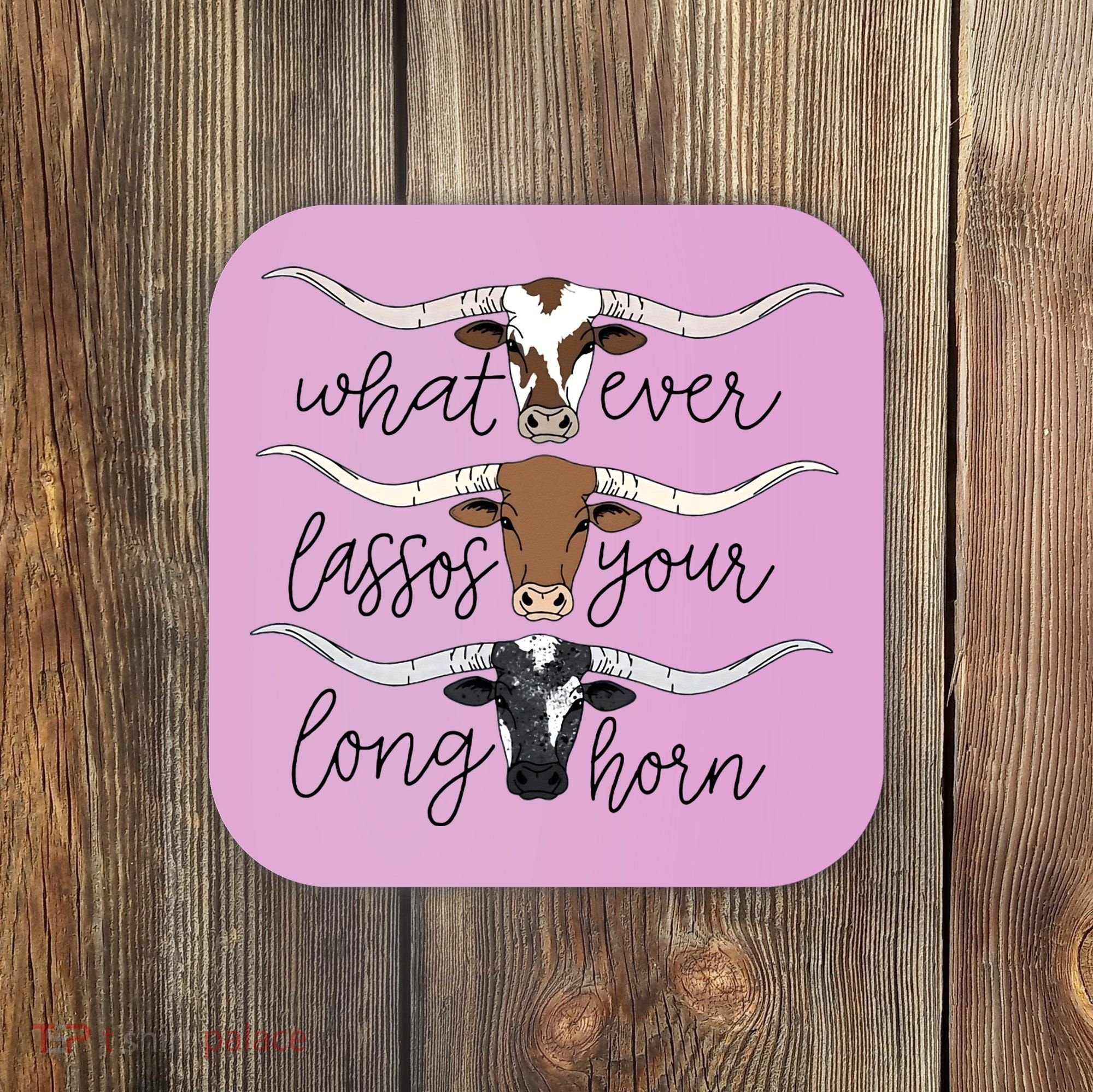 Whatever Lassos Your Longhorn Country Cow Farm Gift Coaster